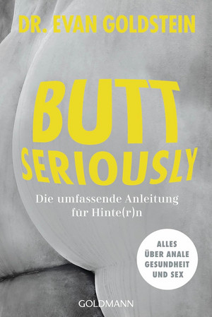 Butt seriously: Die umfassende Anleitung für Hinte(r)n