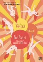 Was wir lieben: Frauen* reden über Sex